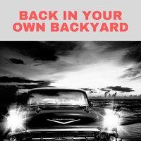 Back in Your Own Backyard