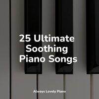 25 Ultimate Soothing Piano Songs