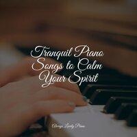 Tranquil Piano Songs to Calm Your Spirit