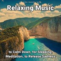 Relaxing Music to Calm Down, for Sleeping, Meditation, to Release Sadness