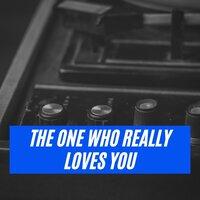 The One Who Really Loves You