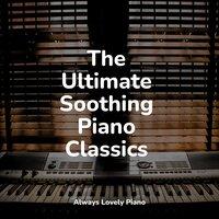 The Ultimate Soothing Piano Classics
