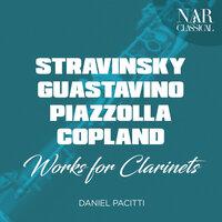 Stravinsky, Guastavino, Piazzolla, Copland: Works for Clarinets