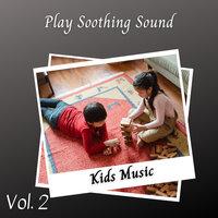 Kids Music: Play Soothing Sound Vol. 2