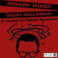 Feelin' Dizzy - 20 Greatest Hits Digitally Remastered
