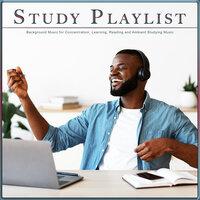 Study Playlist: Background Music for Concentration, Learning, Reading and Ambient Studying Music