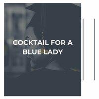 Cocktail for a Blue Lady