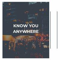Know You Anywhere