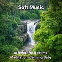 Soft Music to Relax, for Bedtime, Meditation, Calming Baby