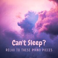 Can't Sleep? Relax to These (Piano Pieces)