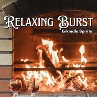 Relaxing Burst: Enkindle Spirits