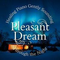 Healing Piano Gently Sounding Through the Night - Pleasant Dream