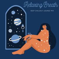 Relaxing Breath: Deep Chillout Lounge Mix
