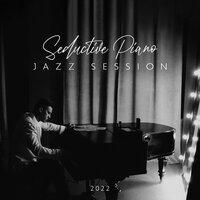 Seductive Piano Jazz Session 2022
