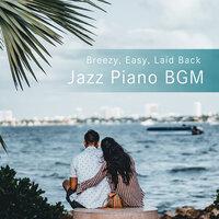 Breezy, Easy, Laid Back Jazz Piano BGM