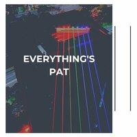 Everything's Pat