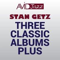 Three Classic Albums Plus (Stan Getz & The Oscar Peterson Trio / Hamp & Getz / Jazz Giants)