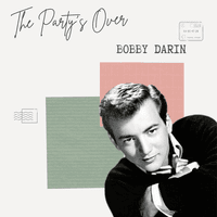 The Party's Over - Bobby Darin