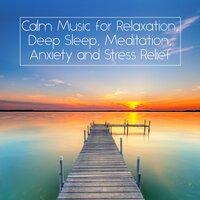 Calm Music for Relaxation, Deep Sleep, Meditation, Anxiety and Stress Relief