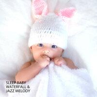 Sleep Baby: Waterfall & Jazz Melody