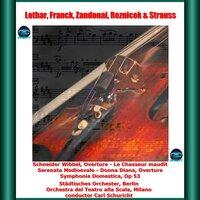 Lothar, franck, zandonai, rezniček & strauss: Schneider wibbel, overture - le chasseur maudit - serenata medioevale - donna diana, overture - symphonia domestica, op 53