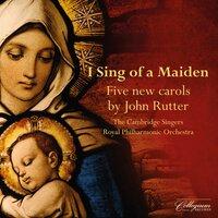 I Sing of a Maiden: 5 New Carols by John Rutter