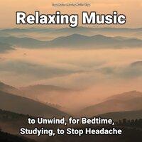 Relaxing Music to Unwind, for Bedtime, Studying, to Stop Headache