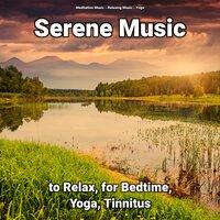 Serene Music to Relax, for Bedtime, Yoga, Tinnitus