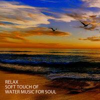 Relax: Soft Touch Of Water Music For Soul
