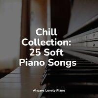 Chill Collection: 25 Soft Piano Songs