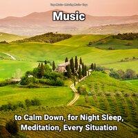 Music to Calm Down, for Night Sleep, Meditation, Every Situation