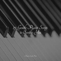 25 Gentle Piano Songs to Soothe You