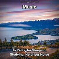 Music to Relax, for Sleeping, Studying, Neighbor Noise