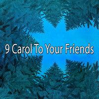9 Carol To Your Friends