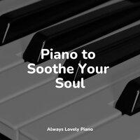 Piano to Soothe Your Soul