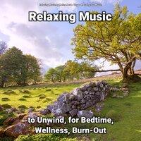 Relaxing Music to Unwind, for Bedtime, Wellness, Burn-Out
