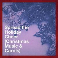 Spread the Holiday Cheer (Christmas Music & Carols)