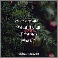 Snow That’s What I Call Christmas Music!