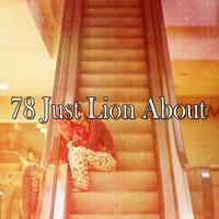 78 Just Lion About
