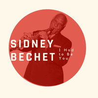 I Had to Be You - Sidney Bechet