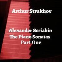 Alexander Scriabin : The Piano Sonatas Part One
