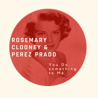 You Do something to Me - Rosemary Clooney & Perez Prado
