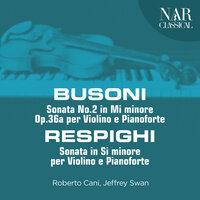 Busoni: Sonata No.2 in Mi minore, Op.36a per Violino e Pianoforte - Respighi: Sonata in Si minore per Violino e Pianoforte