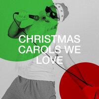 Christmas Carols We Love
