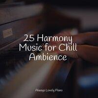 25 Harmony Music for Chill Ambience