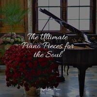 The Ultimate Piano Pieces for the Soul