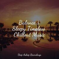Balance | Sleepy Timeless Chillout Music