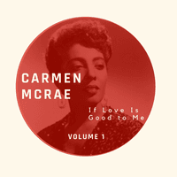 If Love Is Good to Me - Carmen McRae