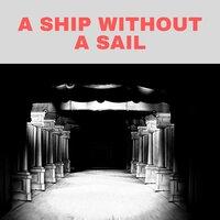 A Ship Without a Sail