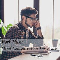 Work Music Mind Concentration For Peace Vol. 2